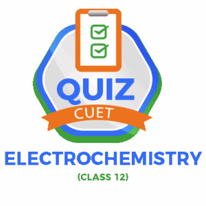 Electrochemistry CUET Chemistry Quiz